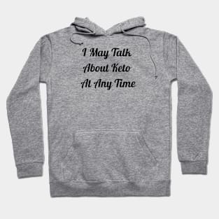 I May Talk About Keto At Any Time Hoodie